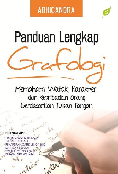 PANDUAN LENGKAP GRAFOLOGI MEMAHAMI WATAK, KARAKTER, DAN KEPRIBADIAN ORANG BERDASARKAN TULISAN TANGAN